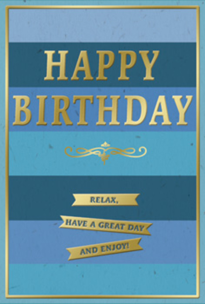 A sophisticated birthday card in shades of blue and gold is shown upright, its styling calm yet celebratory, like a quiet birthday breakfast at home in Bexley before the phone starts ringing. The background is made up of broad, horizontal stripes that drift smoothly from dark navy at the base, through mid-blue and teal, to the palest sky blue near the top. This gradual shift in colour creates a soothing ombre effect, giving the impression of layered horizons or distant sea and sky. Sitting proudly in the centre, the phrase HAPPY BIRTHDAY is embossed in generous, capital letters of metallic gold. Each letter is slightly raised, with crisp edges and a reflective finish that picks up the light in soft flashes, suggesting luxury without ostentation. Beneath this bold greeting is a delicate golden flourish, shaped like an ornate scroll or filigree, adding a touch of traditional elegance that wouldn't look out of place in a small Bexley stationer's window. Below the flourish, three slim gold banners are neatly stacked, their surfaces smooth and gleaming. On them, in clear, friendly script, are the words Relax, have a great day and enjoy! The message is unhurried and reassuring, encouraging the recipient to step away from everyday pressures and settle into the joy of their special day. A fine line of gold runs around the outer edge of the card, creating a neat frame that makes the entire design feel carefully finished. The blue areas appear slightly matte and velvety, contrasting with the shiny embossing. You can imagine this card propped beside a bouquet of fresh birthday flowers on a hall table in Bexley, filling the space with a feeling of peaceful celebration.